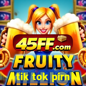 tik tok pirn